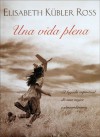 Una vida plena: El legado espiritual de una mujer extraordinaria - Elisabeth Kübler-Ross, Amelia Britto