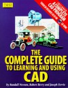 The Complete Guide to Learning and Using CAD: With CD-ROM - Randall Newton, Robert Berry, Joseph Ferrie