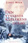 Den yttersta kärlekens gulag - James Meek, John Swedenmark