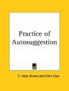 Practice of Autosuggestion - Cyrus Harry Brooks, Emile Coue