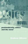 Postmodernity, Ethics and the Novel: From Leavis to Levinas - Andrew Gibson