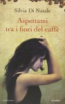 Aspettami tra i fiori del caffè - Silvia Di Natale