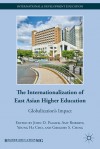 The Internationalization of East Asian Higher Education: Globalization's Impact - John D. Palmer, Amy Roberts, Young Ha Cho, Gregory S. Ching