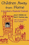 Children Away from Home: A Sourcebook of Residential Treatment - James Whittaker