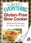 Gluten-Free Slow Cooker: 50 Essential Recipes for Today's Busy Cook (The Best of Everything®) - Adams Media