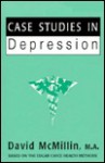 Case Studies in Depression - David McMillin, M.A.