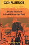 Confluence: Love and Adventure in the Wild American West - Susan Morgan