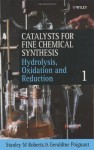 Catalysts for Fine Chemical Synthesis, Hydrolysis, Oxidation and Reduction: Volume 1 (Catalysts For Fine Chemicals Synthesis) - Stanley M. Roberts, Geraldine Poignant