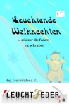 Leuchtende Weihnachten: ... schöner die Federn nie schrieben (German Edition) - Manuela Klumpjan, Leuchtfeder e. V., Hrg., Harry Michael Liedtke