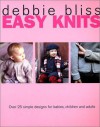 Easy Knits: Over 25 Simple Designs for Babies, Children and Adults - Debbie Bliss