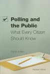 Polling and the Public: What Every citizen Should Know, 8th Edition - Herbert Asher