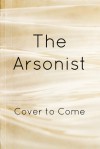 The Arsonist - Stephanie Oakes