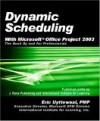 Dynamic Scheduling with Microsoft Office Project 2003: The Book by and for Professionals - Eric Uyttewaal