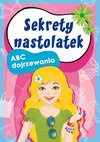 Sekrety nastolatek. ABC dojrzewania - Stompor Ewa, Pietrzykowska Anna