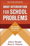 Brief Intervention for School Problems, Second Edition: Outcome-Informed Strategies (The Guilford School Practitioner Series) - John J. Murphy, Barry L. Duncan