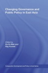 Changing Governance and Public Policy in East Asia (Comparative Development and Policy in Asia) - Ka Ho Mok, Ray Forrest