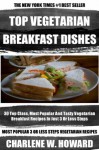 Collection of 30 Top Class, Most Popular And Super Tasty Vegetarian Breakfast Recipes In Just 3 Or Less Steps - Charlene W. Howard