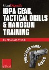 Gun Digest's IDPA Gear, Tactical Drills & Handgun Training eShort: Train for stressfire with essential IDPA drills, handgun training advice, concealed ... CCW exercises. (Concealed Carry eShorts) - Massad Ayoob