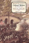 The Civil War Journals Of Colonel Bolton: 51st Pennsylvania April 20, 1861- August 2, 1865 - Richard Allen Sauers, William bolton