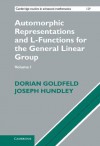 Automorphic Representations and L-Functions for the General Linear Group, Volume I - Dorian Goldfeld, Joseph Hundley