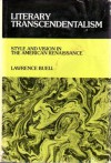 Literary Transcendentalism: Style and Vision in the American Renaissance - Lawrence Buell