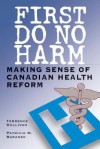 First Do No Harm: Making Sense of Canadian Health Reform - Terrence Sullivan, Patricia M. Baranek