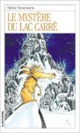 Le mystère du lac Carré (Roman Jeunesse, #15) - Sylvie Desrosiers, Daniel Sylvestre