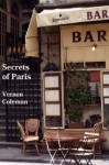 Secrets of Paris: Paris for Beginners: An Insider's Guide - Vernon Coleman