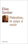 Palestine, Le Pays a Venir - Elias Sanbar