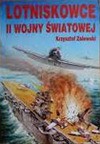 Lotniskowce II [drugiej] wojny światowej. [Cz. 1] - Krzysztof Zalewski