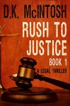 Rush To Justice Book 1: A Legal Thriller - D.K. McIntosh