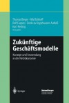 Zukunftige Geschaftsmodelle: Konzept Und Anwendung in Der Netzokonomie - Thomas Bieger, Nils Bickhoff, Rolf Caspers, Dodo Knyphausen-Aufse, Kurt Reding