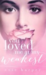 You Loved Me At My Weakest (Volume 2) - Evie Harper