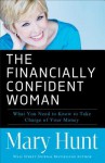 The Financially Confident Woman: What You Need to Know to Take Charge of Your Money - Mary Hunt