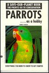 Parrots... getting started (Save-Our-Planet Book) - Dennis Parker