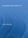 Deconstruction After 9/11 (Routledge Research in Cultural and Media Studies) - Martin McQuillan