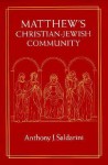 Matthew's Christian-Jewish Community - Anthony J. Saldarini