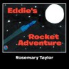 Eddie's Rocket Adventure - Rosemary Taylor