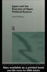 Japan and the Enemies of Open Political Science (Nissan Institute/Routledge Japanese Studies) - David Williams