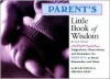 Parent's Little Book of Wisdom: Suggestions, Observations, and Reminders for Parents to Read, Remember, and Share - Melissa Gray, Melissa Gray