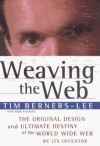 Weaving the Web: The Original Design and Ultimate Destiny of the World Wide Web by Its Inventor - Tim Berners-Lee