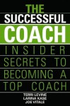 The Successful Coach: Insider Secrets to Becoming a Top Coach - Terri Levine, Joe Vitale, Larina Kase