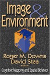 Image and Environment: Cognitive Mapping and Spatial Behavior - Roger M. Downs, David Stea