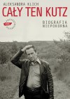 Cały ten Kutz. Biografia niepokorna - Aleksandra Klich