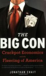 The Big Con: Crackpot Economics and the Fleecing of America - Jonathan Chait