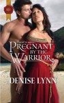 Pregnant by the Warrior (Harlequin Historical) - Denise Lynn