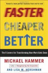 Faster Cheaper Better: The 9 Levers for Transforming How Work Gets Done - Michael Hammer, Lisa Hershman