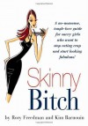 Skinny Bitch: A No-Nonsense, Tough-Love Guide for Savvy Girls Who Want to Stop Eating Crap and Start Looking Fabulous! - Rory Freedman, Kim Barnouin