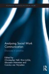 Analysing Social Work Communication: Discourse in Practice - Christopher Hall, Kirsi Juhila, Maureen Matarese