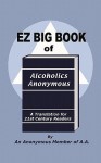 EZ Big Book of Alcoholics Anonymous: A Translation for 21st Century Readers - Alcoholics Anonymous